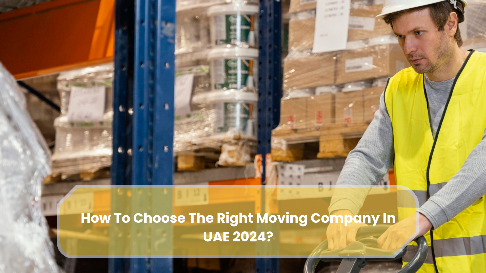How To Choose The Right Moving Company In UAE 2024?