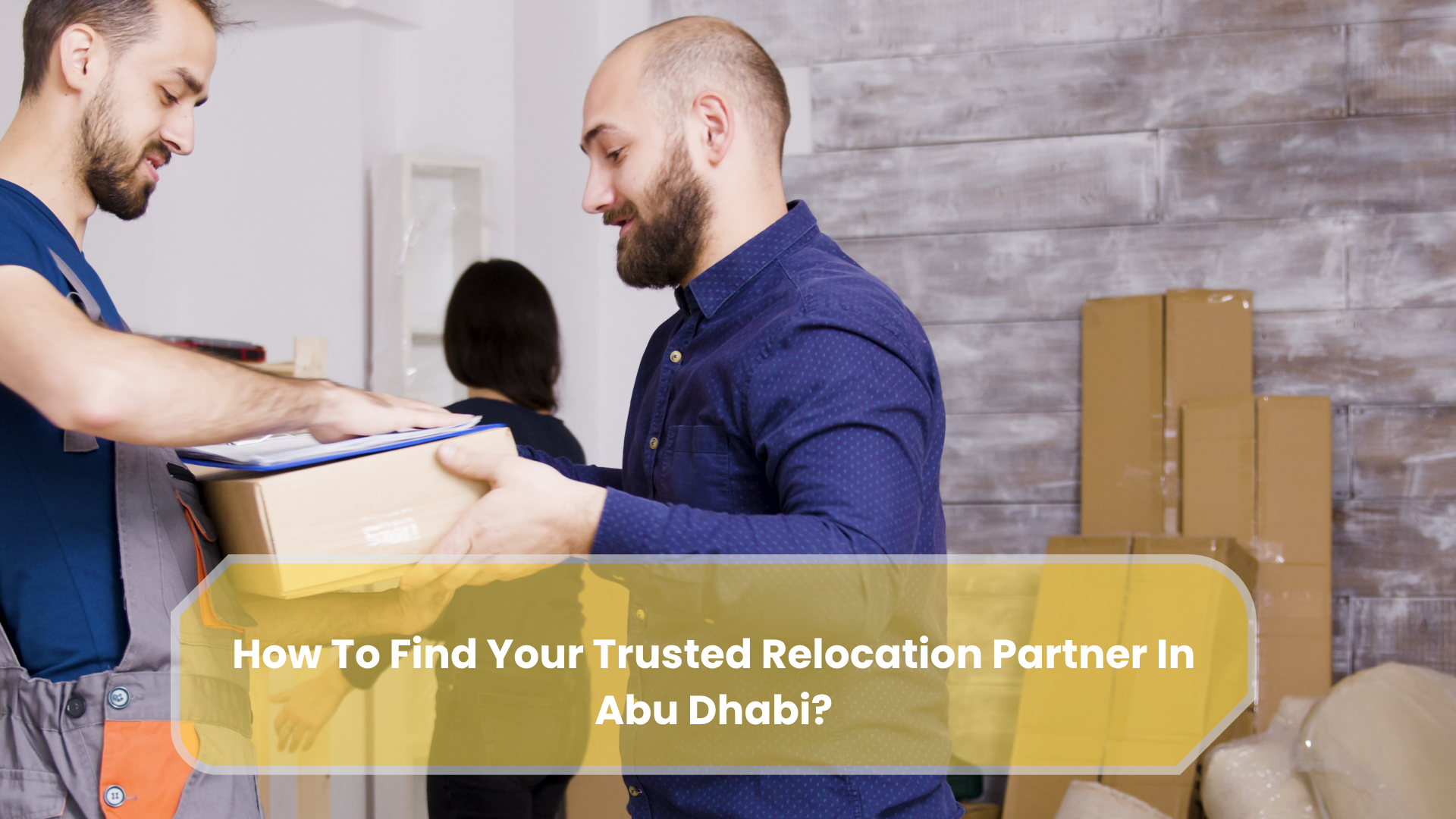 How To Find Your Trusted Relocation Partner In Abu Dhabi?