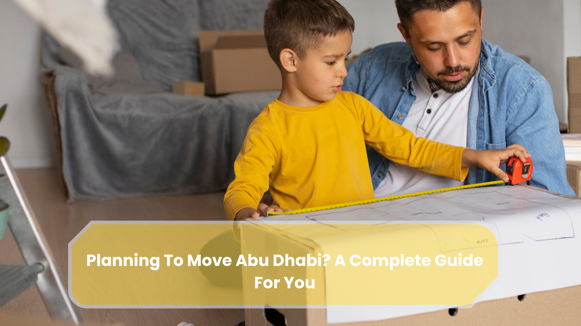 Planning To Move Abu Dhabi? A Complete Guide For You