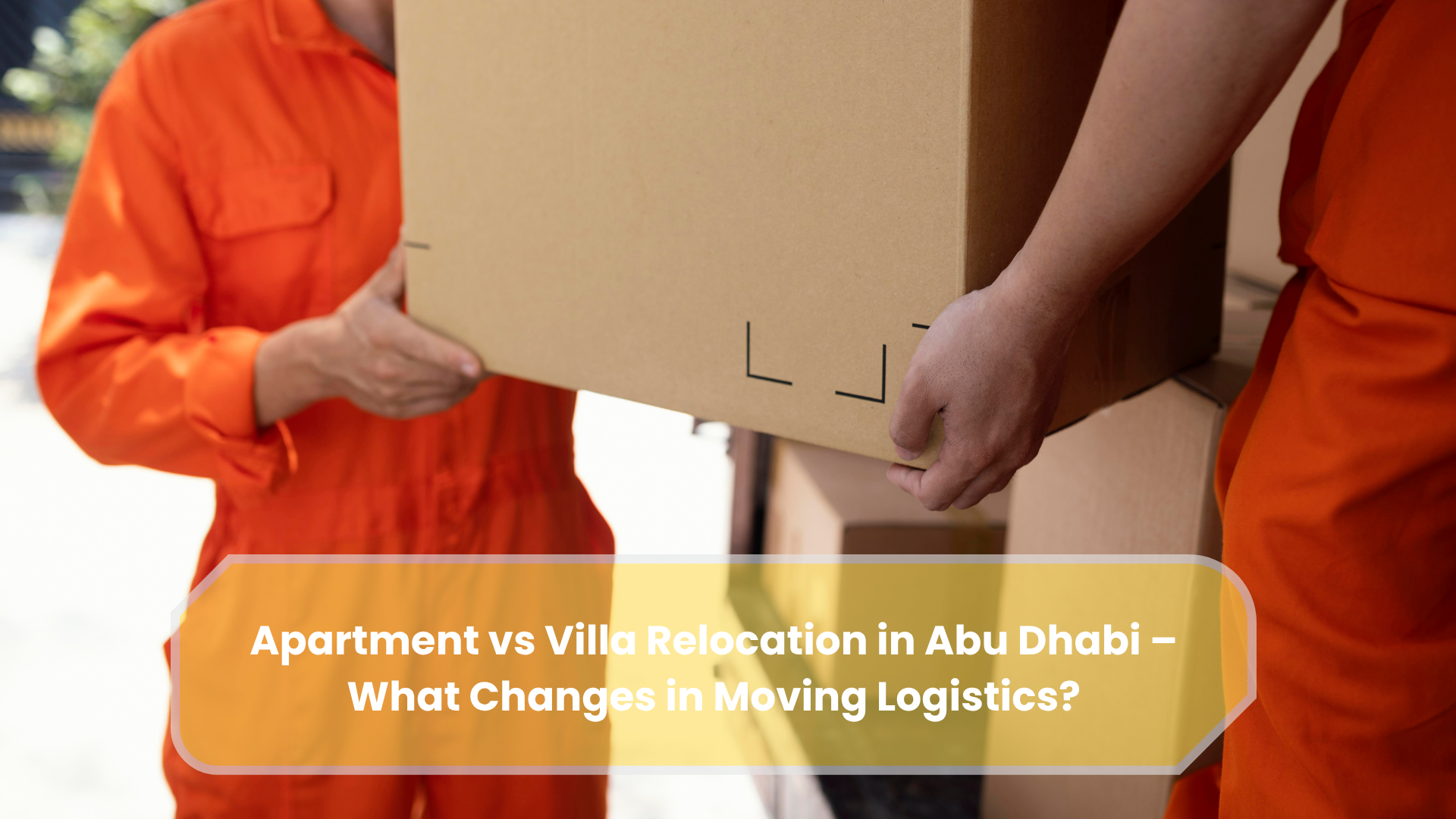 Apartment vs Villa Relocation in Abu Dhabi – What Changes in Moving Logistics