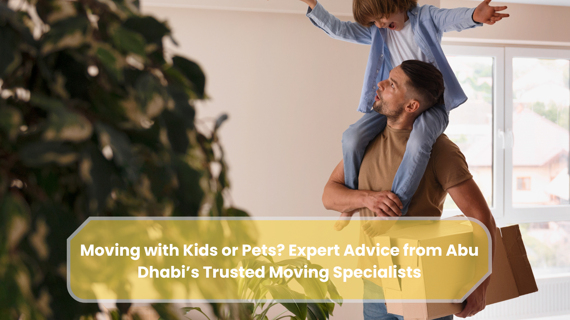 Moving with Kids or Pets? Expert Advice from Abu Dhabi’s Trusted Moving Specialists