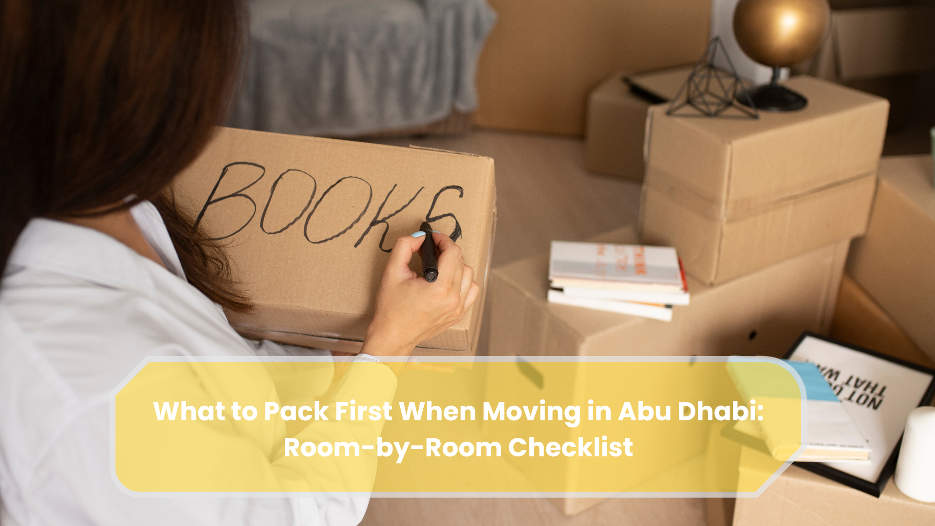 What to Pack First When Moving in Abu Dhabi Room-by-Room Checklist