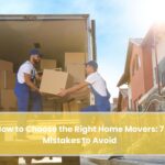 How to Choose the Right Home Movers: 7 Mistakes to Avoid