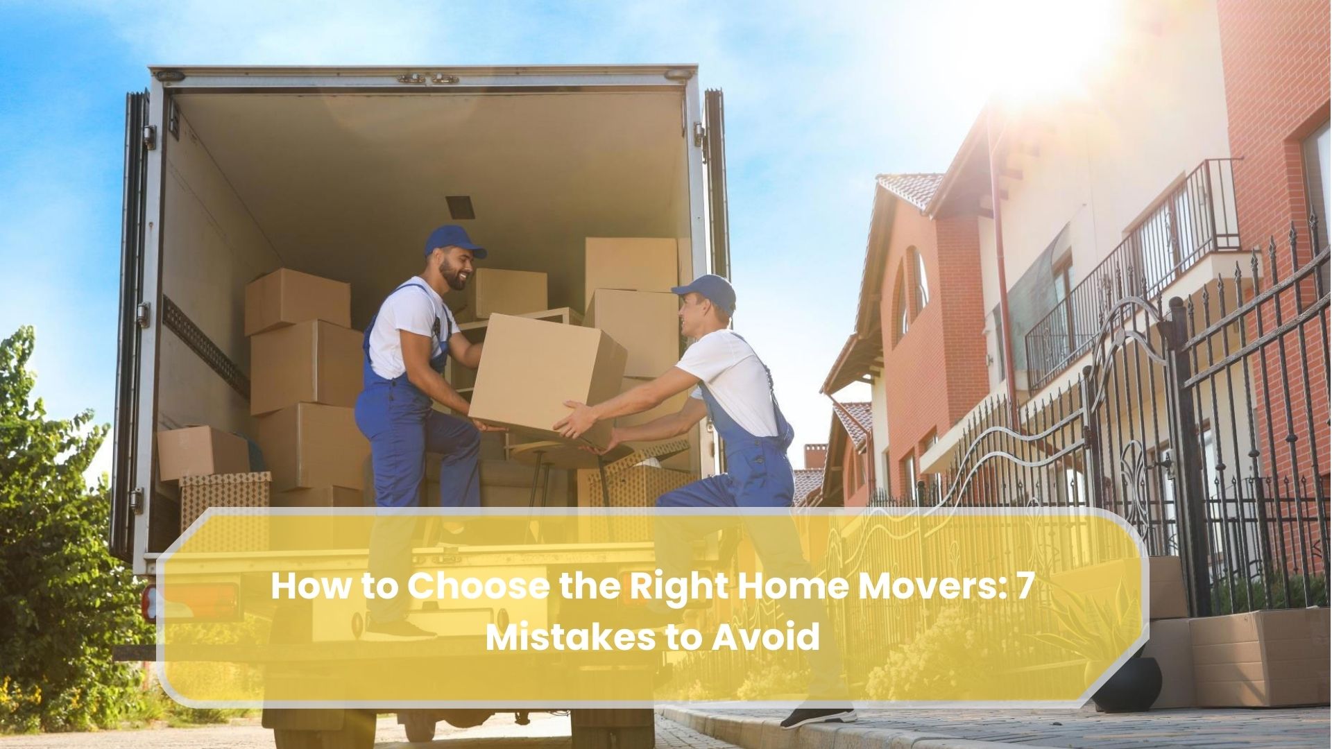 How to Choose the Right Home Movers: 7 Mistakes to Avoid