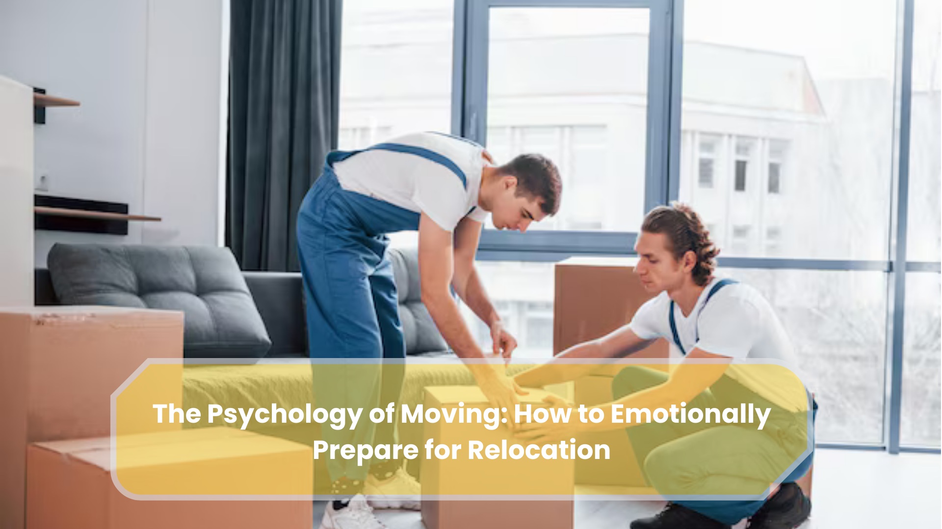The Psychology of Moving: How to Emotionally Prepare for Relocation