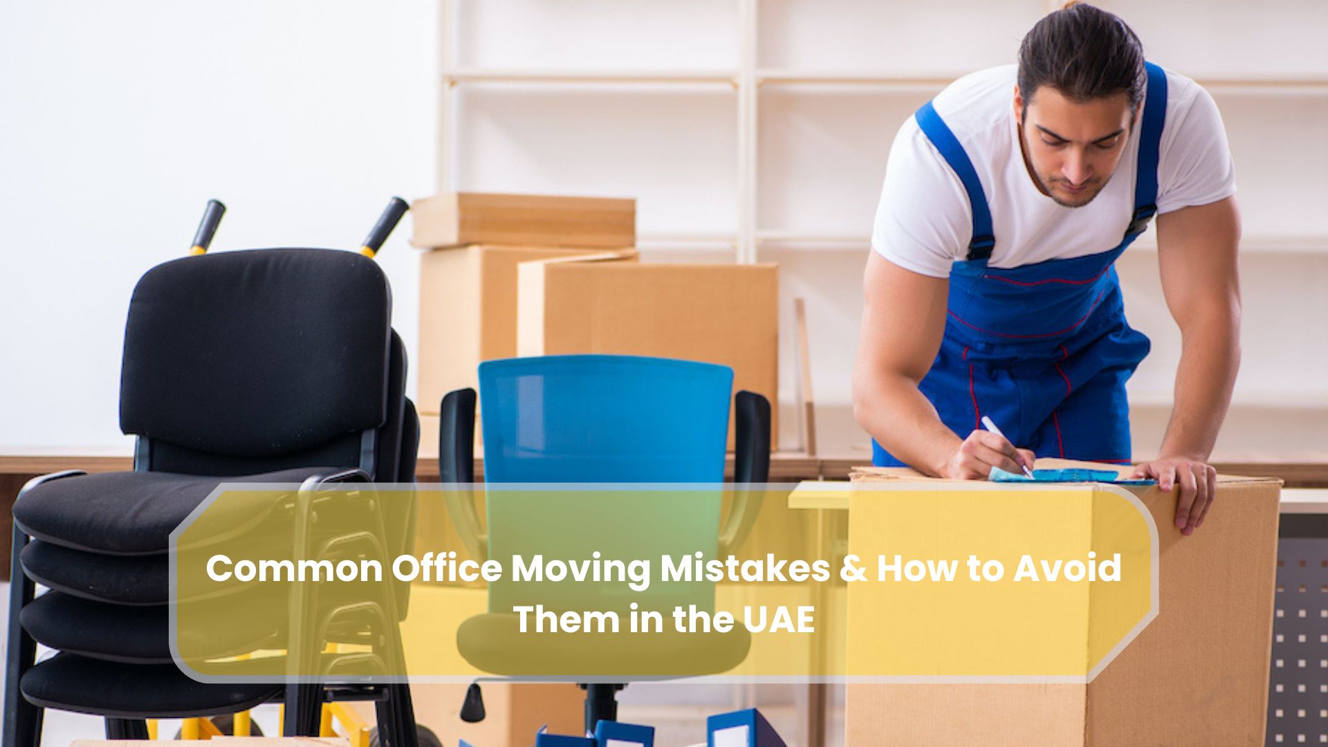 Office Moving Mistakes in UAE & How to Avoid Them