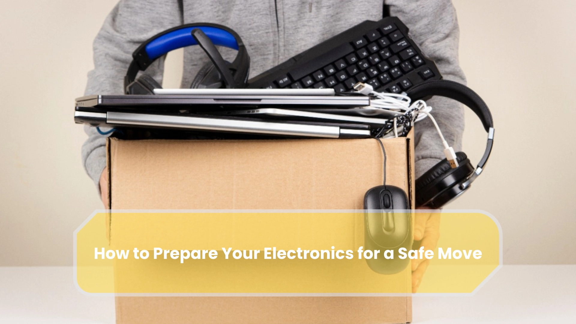 How to Prepare Your Electronics for a Safe Move